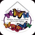 Suncatcher-MO183R-Butterflies/Therefore, if anyone is in Christ... - Butterflies/Therefore, if anyone is in Christ, he is a new creation. 2 Cor. 5:1